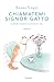 Chiamatemi Signor Gatto (Italian Edition)