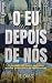 O Eu Depois de Nós  by R. Dias