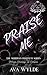 Praise Me: A Dark BDSM Romance