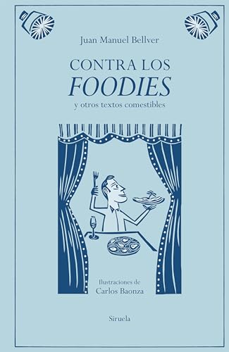 Contra los foodies: y otros textos comestibles (Spanish Edition)
