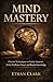 Mind Mastery: Proven Techni...