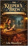 The Keeper’s Brew: A Cozy Fantasy of Staying and Sacrifice (The Hearthroot Chronicles Book 3) The Keeper’s Brew: A Cozy Fantasy of Staying and Sacrifice (The Hearthroot Chronicles Book 3)