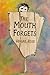 The Mouth Forgets by Abigail Rose