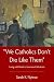We Catholics Don't Die Like Them by Sarah Nytroe We Catholics Don't Die Like Them by Sarah Nytroe