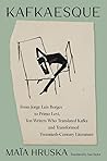 Kafkaesque: From Jorge Luis Borges to Primo Levi, Ten Writers Who Translated Kafka and Transformed Twentieth-Century Literature