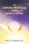The Corona Protocol Three Secrets to Success by Dr. Paul D Corona MD