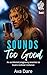 Sounds Too Good by Ava DaRe