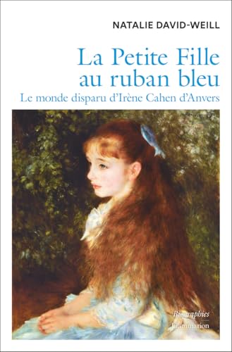 La Petite Fille au ruban bleu. Le monde disparu d'Irène Cahen d'Anvers (French Edition)