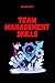 Team Management Skills: The...