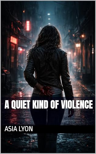 A Quiet Kind of Violence (The Quiet Violence Series Book 1)
