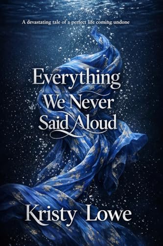 Everything We Never Said Aloud: A devastating tale of a perfect life coming undone (Kindle Edition)