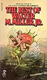 The Best of Walter M. Miller, Jr. by Walter M. Miller Jr. The Best of Walter M. Miller, Jr. by Walter M. Miller Jr.
