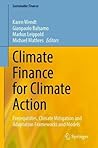 Climate Finance for Climate Action: Prerequisites, Climate Mitigation and Adaptation Frameworks and Models (Sustainable Finance)