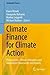 Climate Finance for Climate Action: Prerequisites, Climate Mitigation and Adaptation Frameworks and Models (Sustainable Finance)