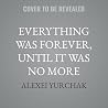 Everything Was Forever, Until It Was No More: The Last Soviet Generation