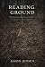 Reading Ground by Jason Jensen