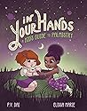 In Your Hands: A Kid’s Guide to Palmistry In Your Hands: A Kid’s Guide to Palmistry