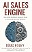 AI SALES ENGINE: How CEOs Architect, Deploy & Scale AI-Powered Revenue Systems