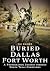 Buried Dallas–Fort Worth by Tui Snider Buried Dallas–Fort Worth by Tui Snider