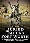Buried Dallas–Fort Worth: A Photographic Journey through North Texas Cemeteries (Buried America)