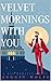 Velvet Mornings With You by August Wolfe