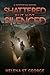 Shattered But Not Silenced by Helena St.  George