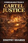 CARTEL JUSTICE (UNBREAKABLE TEAM Book 2) CARTEL JUSTICE (UNBREAKABLE TEAM Book 2)