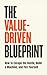 The Value-Driven Blueprint:...