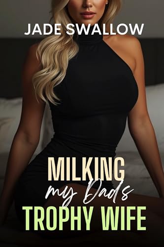 Milking my Dad’s Trophy Wife: A taboo revenge hucow milking fantasy with pregnancy (Feeding Fantasies Book 9)