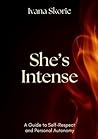 She's Intense: A Guide to Self-Respect and Personal Autonomy