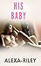 His Baby by ALEXA-RILEY