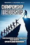 Championship Leadership by Gregory A. Halpern