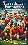 Three Angry Foursomes by Russ   Munson