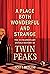 A Place Both Wonderful and Strange: The Extraordinary Untold History of Twin Peaks