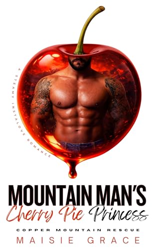 Mountain Man's Cherry Pie Princess: A Steamy Instalove Romance (Copper Mountain Rescue Book 3)