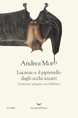 Lucrezio e il pipistrello dagli occhi azzurri: L’universo spiegato con l’alfabeto (Italian Edition)