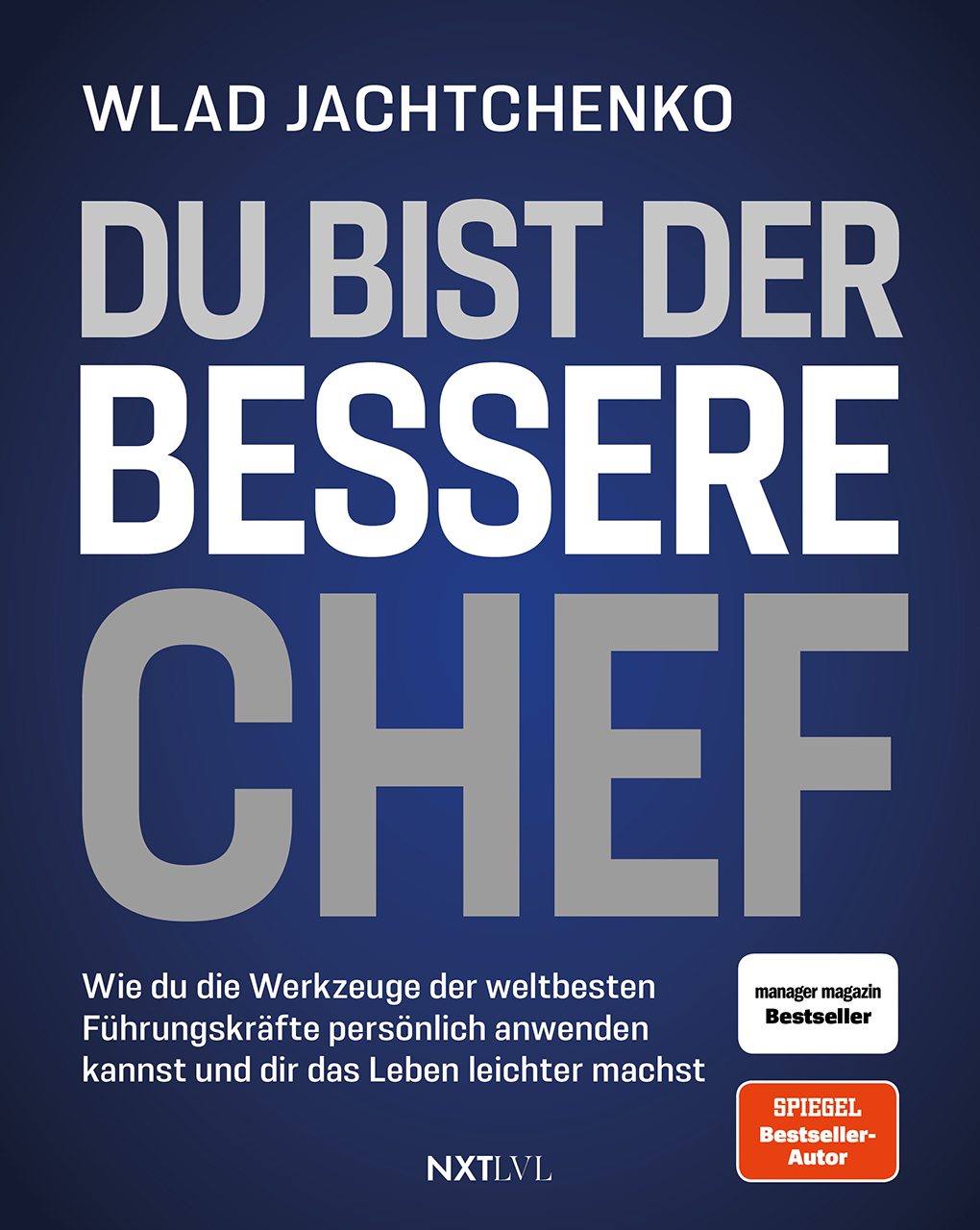 Du bist der bessere Chef: wie du die Werkzeuge der weltbesten Führungskräfte persönlich anwenden ka