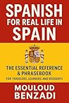 Spanish for Real Life in Spain: The Essential Reference & Phrasebook for Travelers, Learners, and Residents: A Practical Phrasebook and Reference Guide ... and Residents in Spain (Spanish Edition)