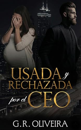 Usada y rechazada por el CEO: una historia de amor, venganza y segundas oportunidades (Spanish Edition)