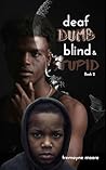 Deaf, Dumb, Blind & Stupid 2 by Tremayne Moore