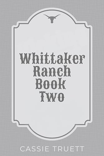 Whittaker Ranch Book 2 (Whittaker Ranch, #2)