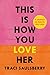 This Is How You Love Her: A Journey to Radical Self-Love