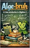 Alge-bruh : A Cal...