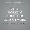 When Working Together Doesn't Work: An Enneagram Guide to Productive Relationships with Coworkers