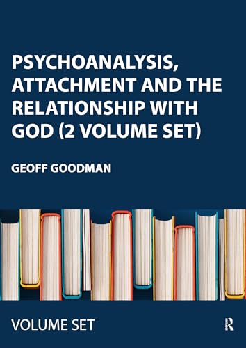 Psychoanalysis, Attachment and the Relationship with God (2 Volume Set): Using Psychoanalytic Techniques to Transform the Attachment Relationship to ... the Attachment Relationship to God