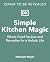 Simple Kitchen Magic: Whole-Food Recipes and Remedies for a Holistic Life: A Cookbook