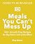 Meals You Can't Mess Up: 10...