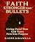 Faith Stronger Than Bullets: Living Proof That God Turns Pain Into Purpose
