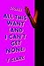 All This Want (and I Can't Get None) by T.   Clark