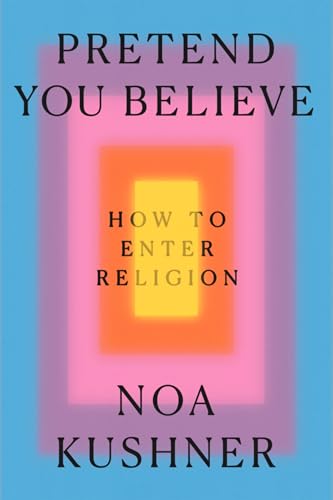 Pretend You Believe: How to Enter Religion (Hardcover)